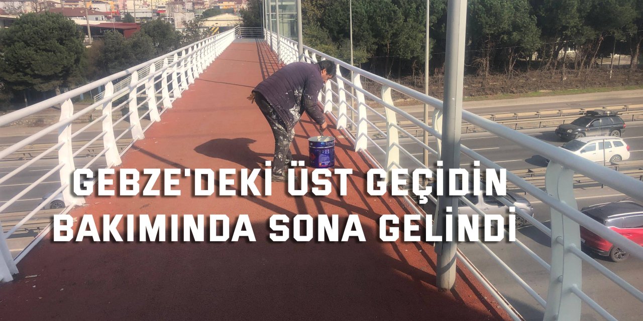 Gebze'deki üst geçidin  bakımında sona gelindi