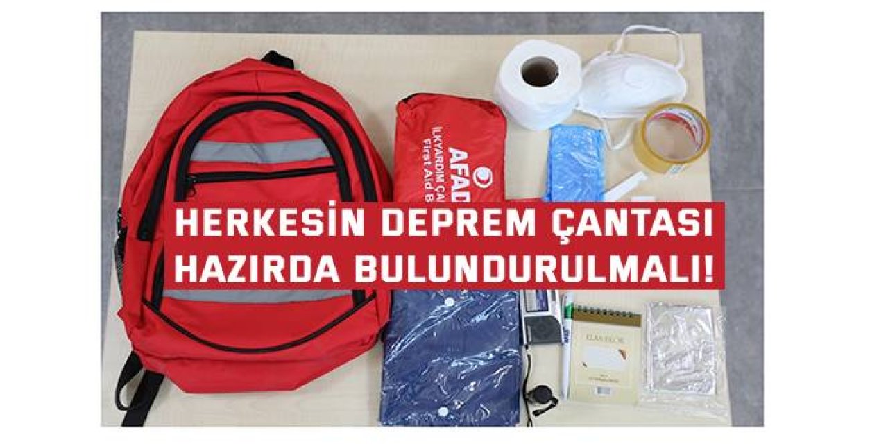 Herkesin deprem çantası  hazırda bulundurulmalı!