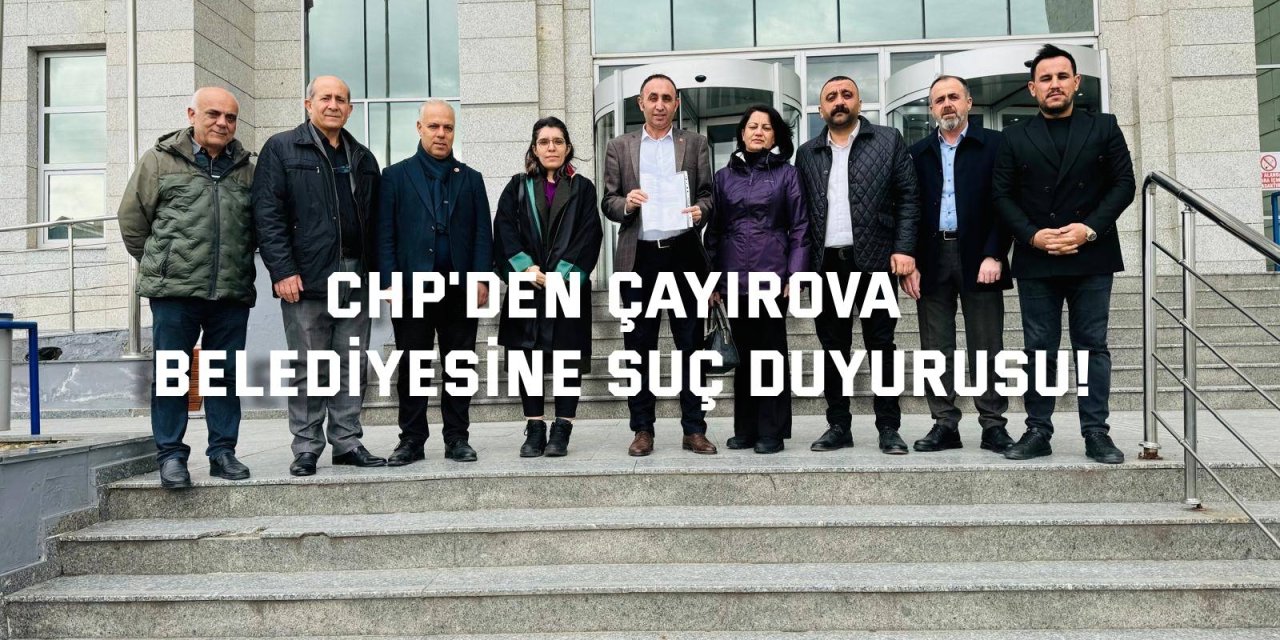 CHP'den Çayırova Belediyesine Suç Duyurusu!