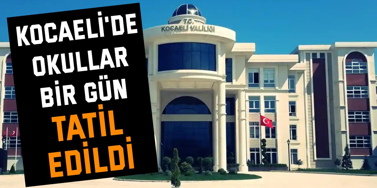 Kocaeli'de okullar bir gün tatil edildi