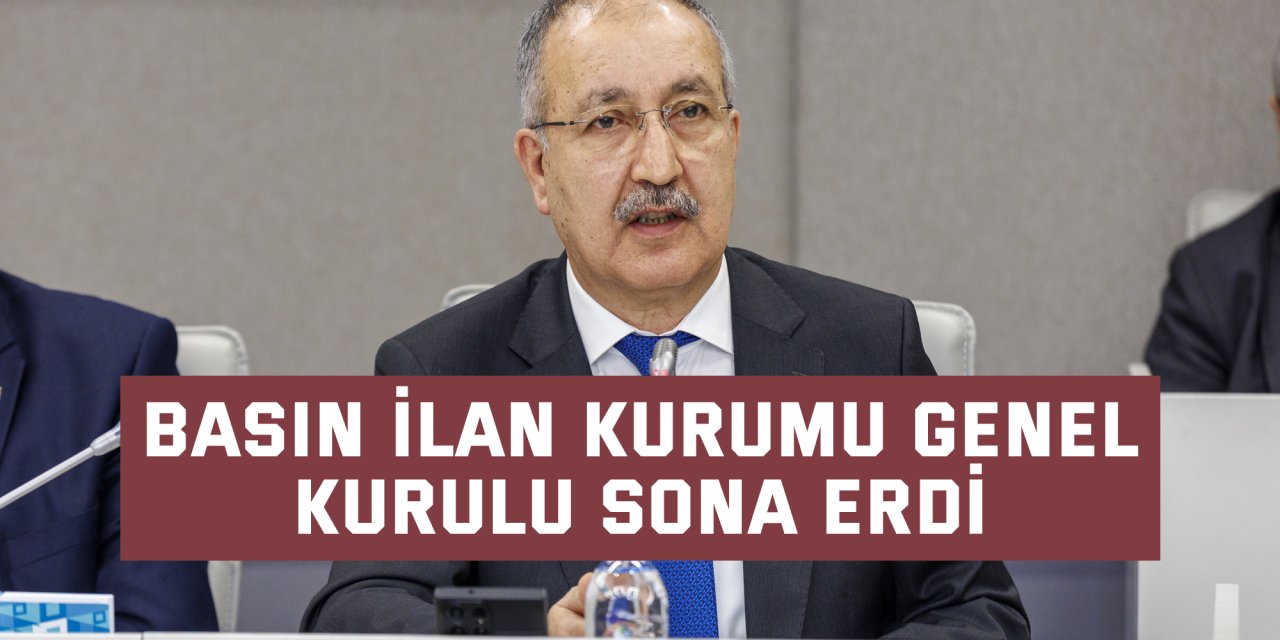 Basın İlan Kurumu Genel Kurulu sona erdi