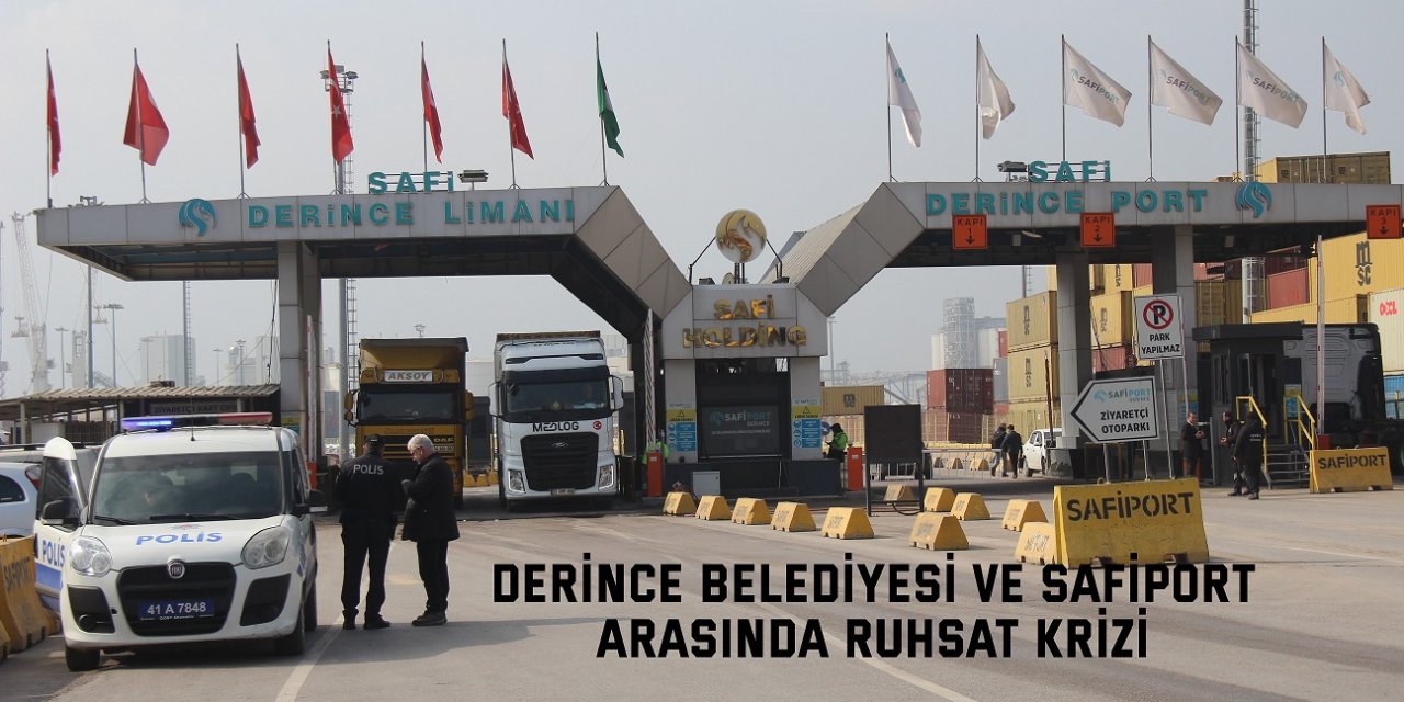 Derince Belediyesi ve Safiport arasında ruhsat krizi