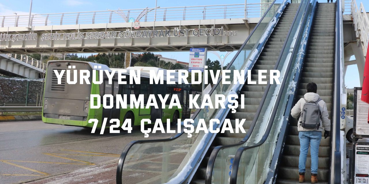 Yürüyen merdivenler donmaya karşı 7/24 çalışacak