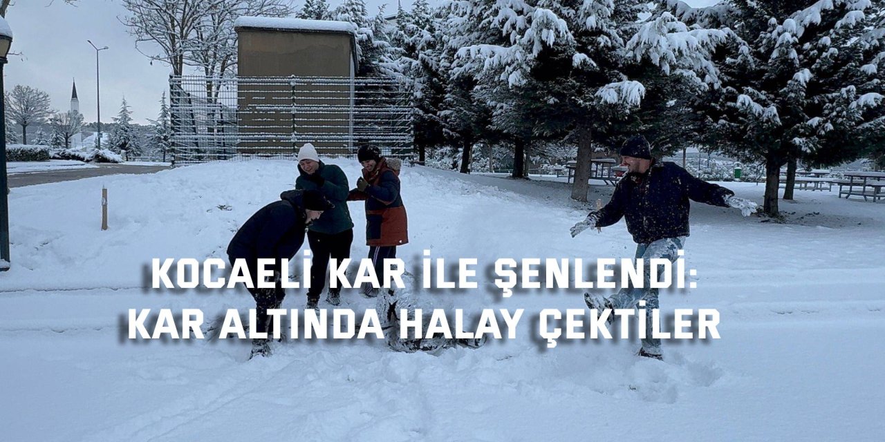 Kocaeli kar ile şenlendi: Kar altında halay çektiler