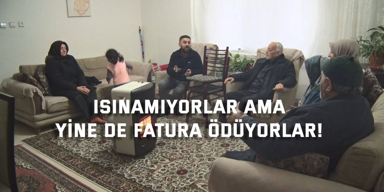 Isınamıyorlar ama yine de fatura ödüyorlar!