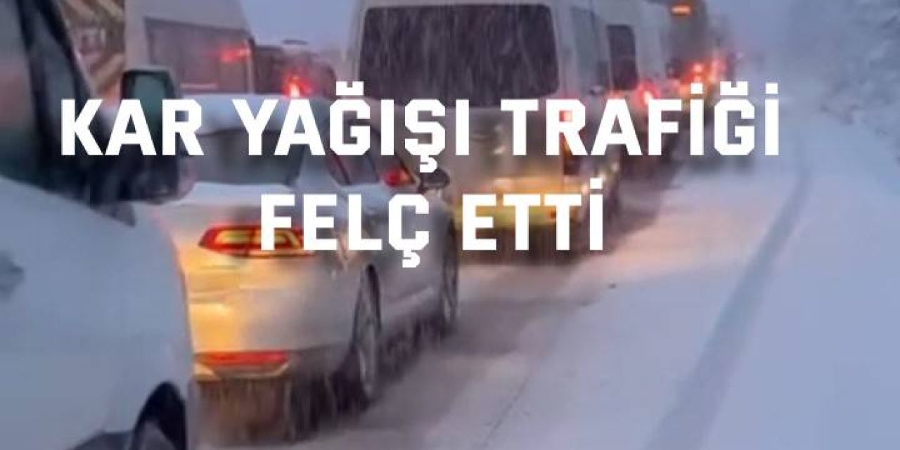 Kar yağışı trafiği felç etti