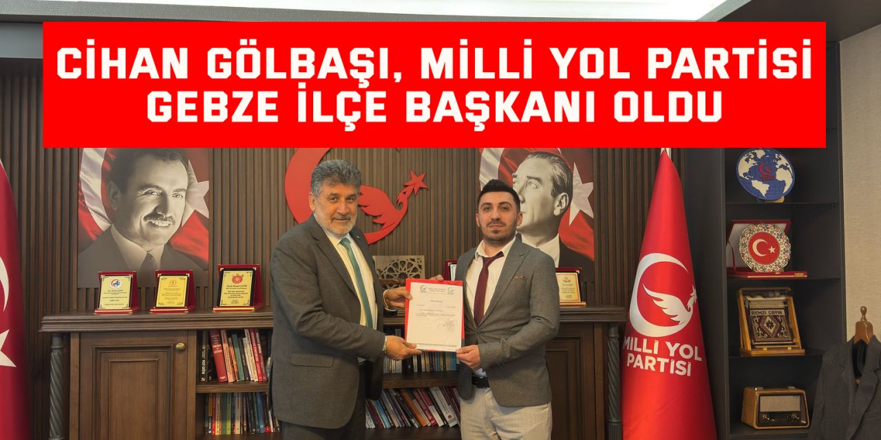 Cihan Gölbaşı, Milli Yol Partisi Gebze İlçe Başkanı Oldu