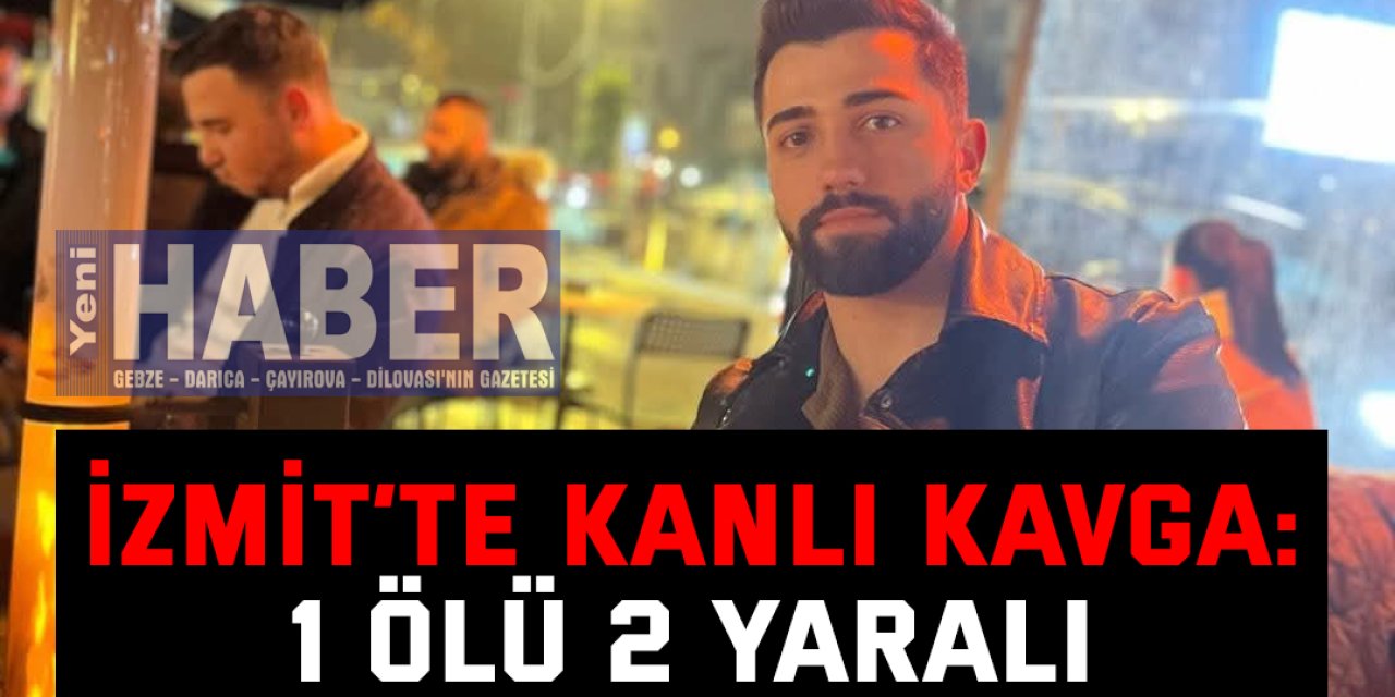 İzmit’te kanlı kavga: 1 ölü 2 yaralı