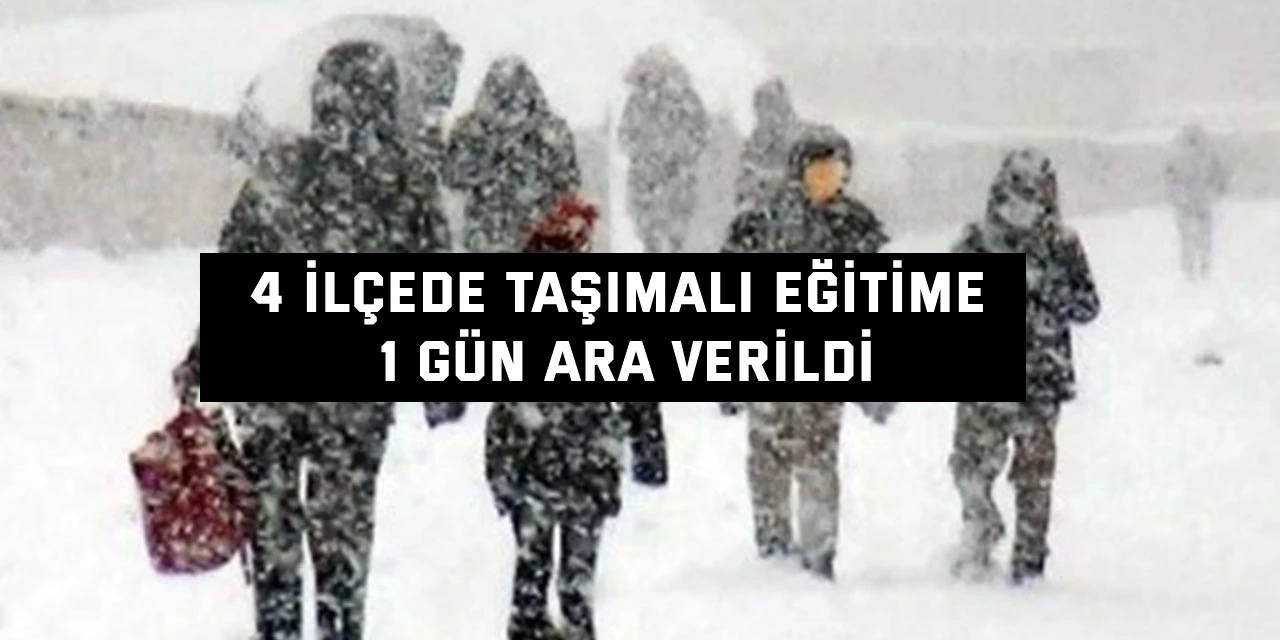 4 ilçede taşımalı eğitime 1 gün ara verildi