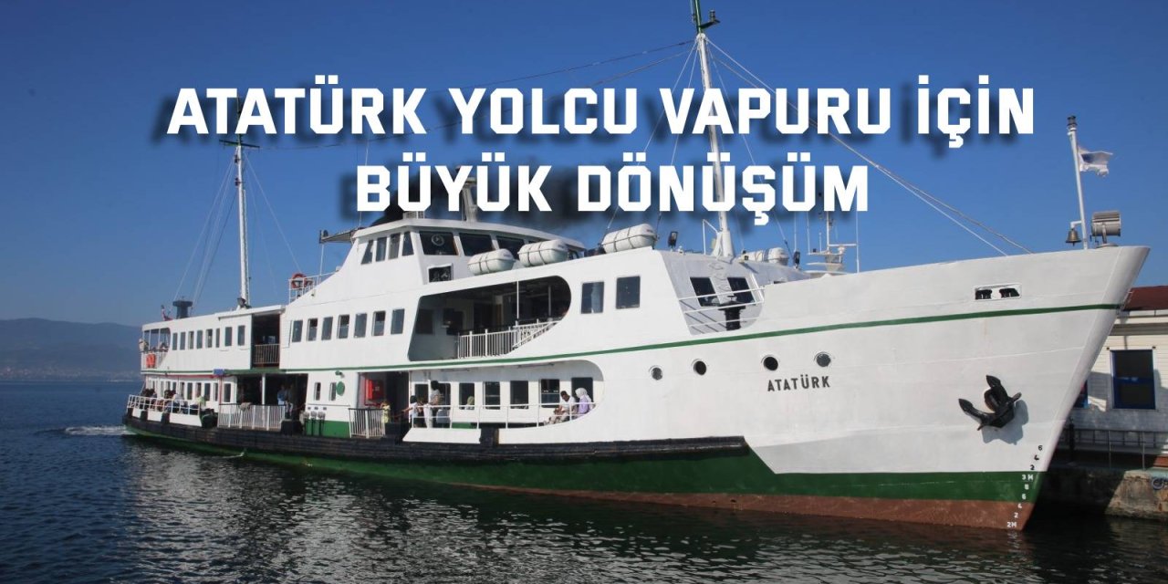 Atatürk Yolcu Vapuru için büyük dönüşüm