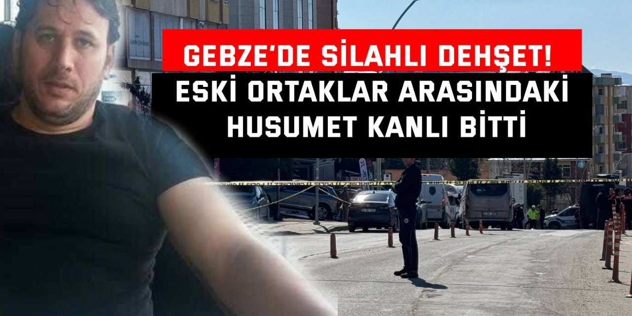 Gebze’de silahlı dehşet! eski ortaklar arasındaki husumet kanlı bitti