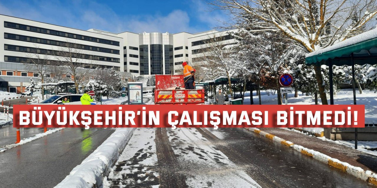 Büyükşehir’in çalışması bitmedi!