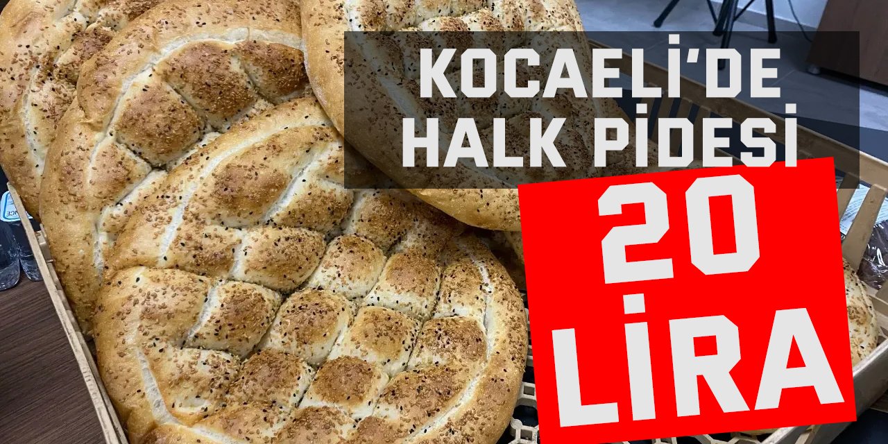 Kocaeli’de halk pidesi 20 lira