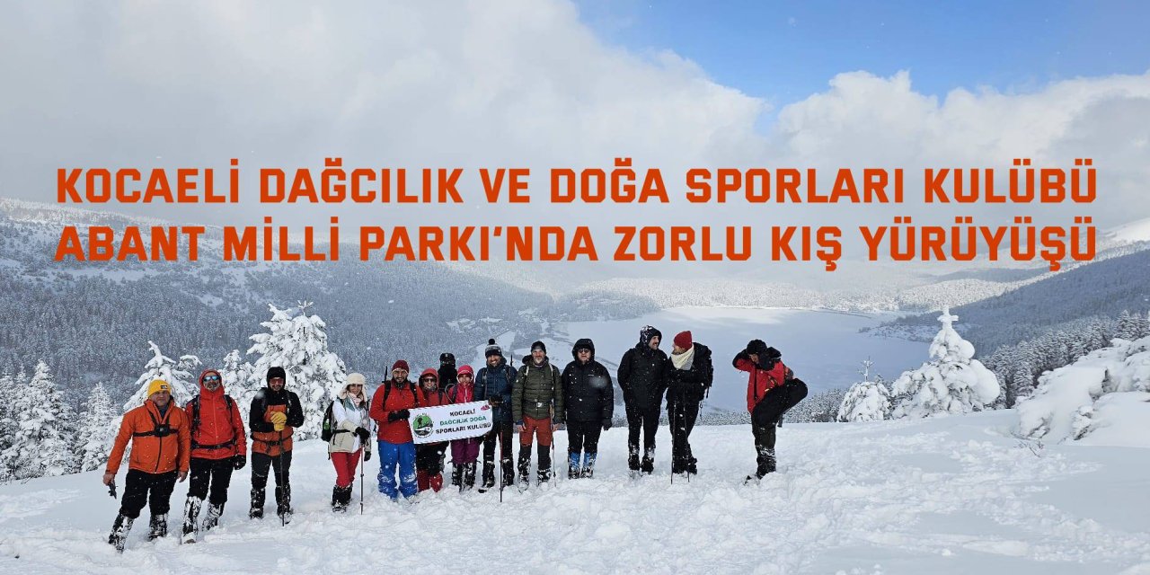 KOCAELİ DAĞCILIK VE DOĞA SPORLARI KULÜBÜ Abant Milli Parkı’nda zorlu kış yürüyüşü