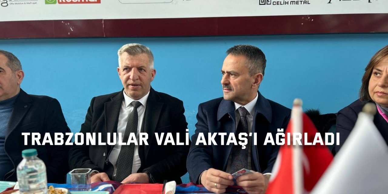 Trabzonlular Vali Aktaş’ı ağırladı