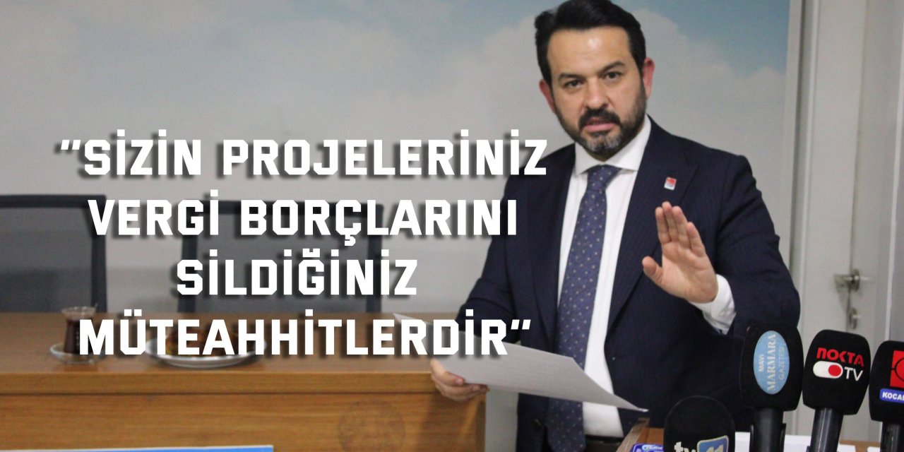 ‘’Sizin projeleriniz vergi borçlarını  sildiğiniz müteahhitlerdir’’