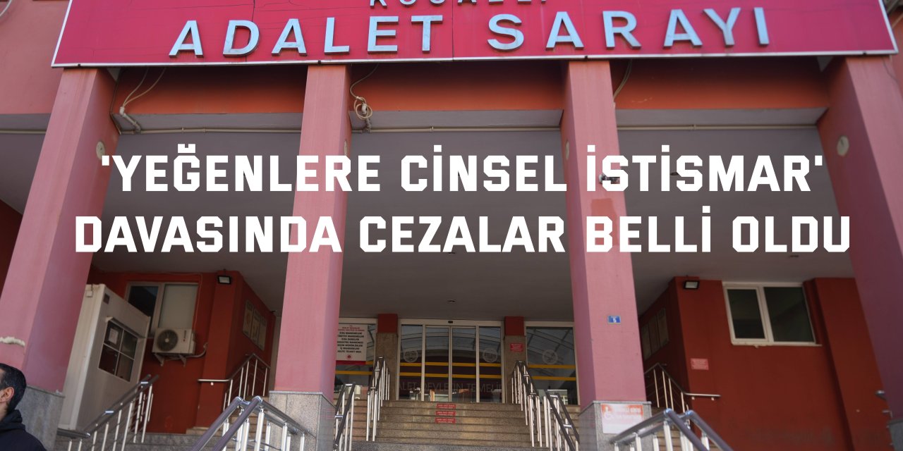 'Yeğenlere cinsel istismar'  davasında cezalar belli oldu