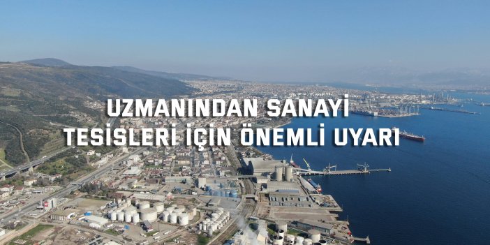 Uzmanından sanayi tesisleri için önemli uyarı