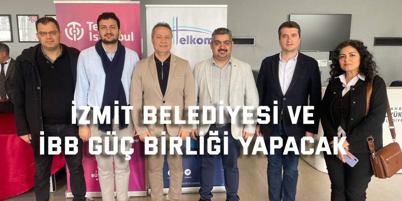 İzmit Belediyesi ve  İBB güç birliği yapacak