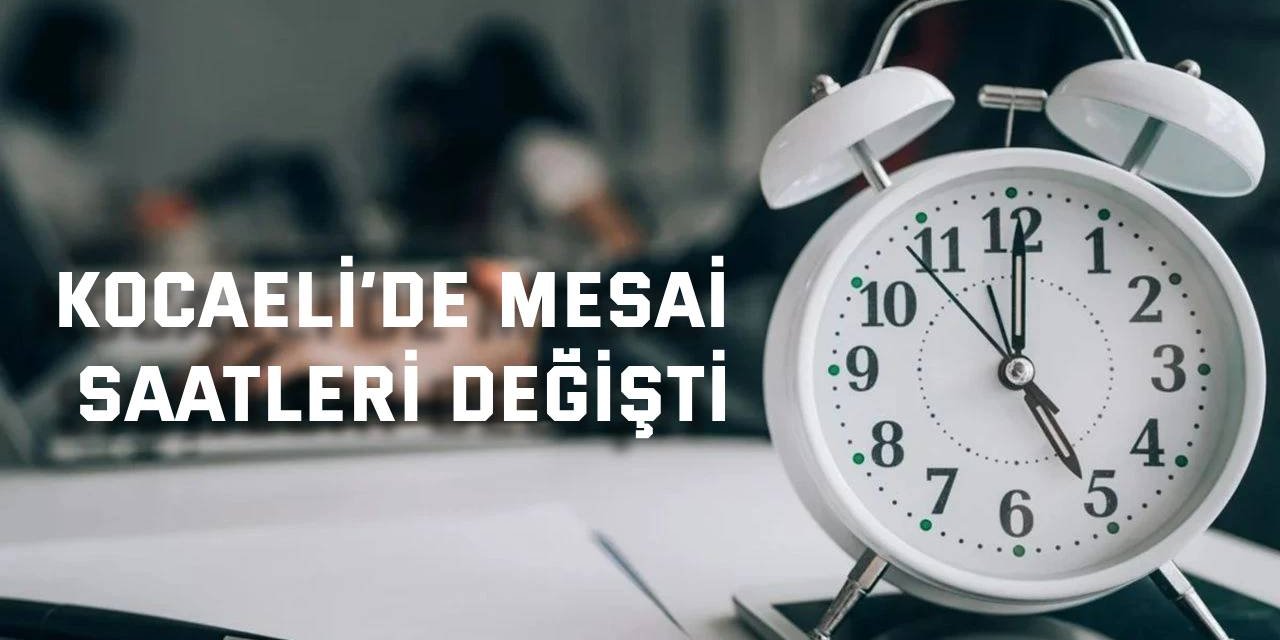 Kocaeli’de mesai saatleri değişti