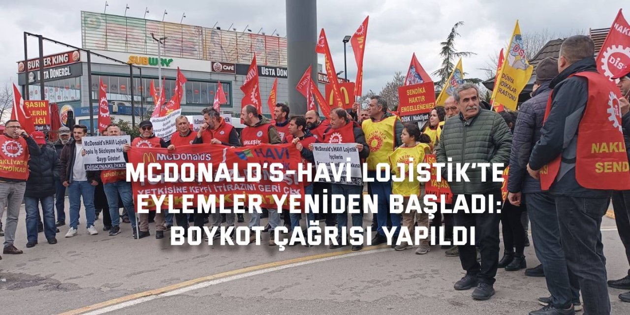 McDonald’s-Havi Lojistik’te Eylemler Yeniden Başladı: Boykot Çağrısı Yapıldı