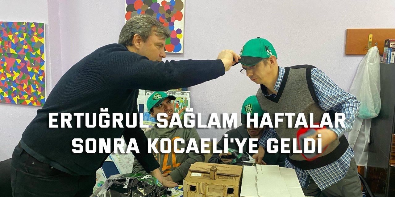 Ertuğrul Sağlam, haftalar sonra Kocaeli'ye geldi