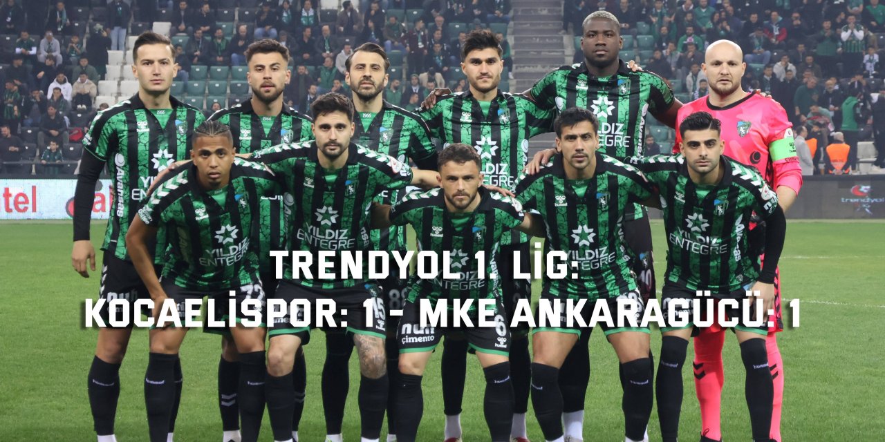 TRENDYOL 1. LİG:   Kocaelispor: 1 - MKE Ankaragücü: 1