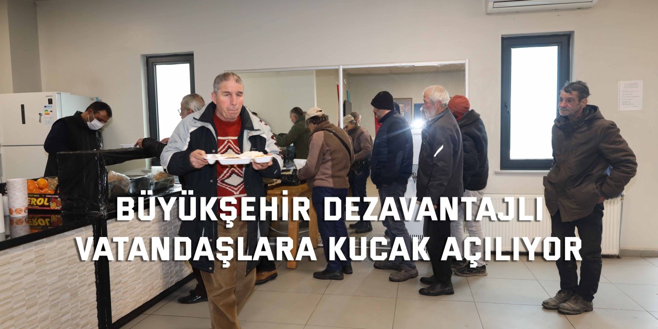 BÜYÜKŞEHİR  Dezavantajlı vatandaşlara kucak açılıyor