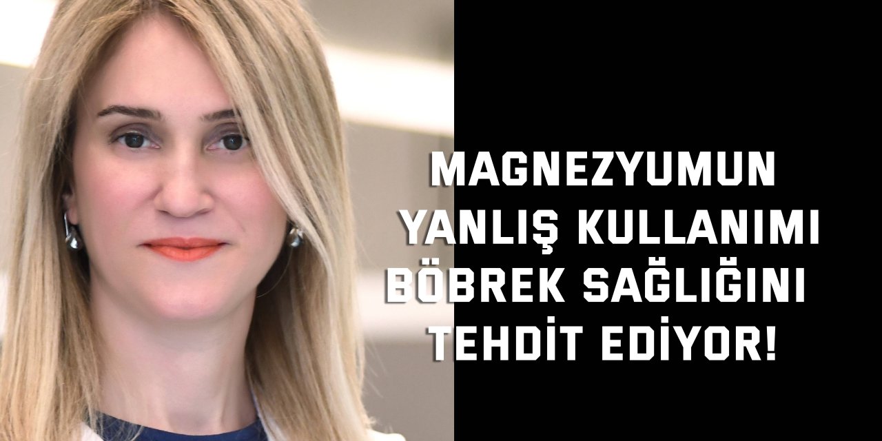 Magnezyumun yanlış kullanımı  böbrek sağlığını tehdit ediyor!