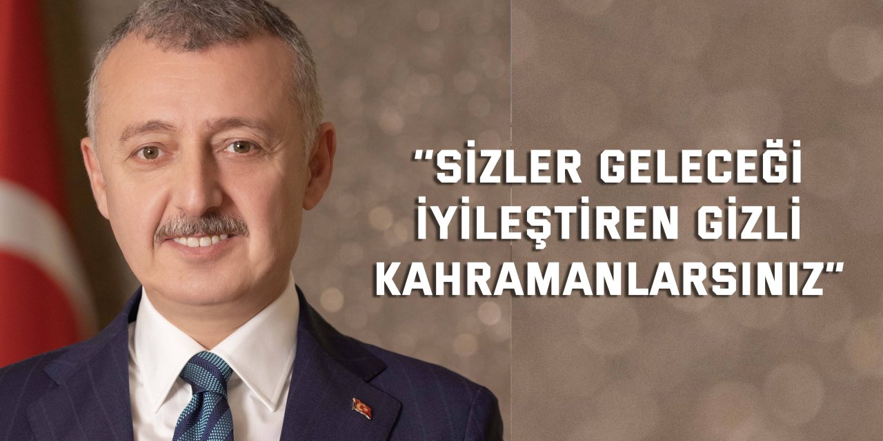 ‘’Sizler geleceği iyileştiren  gizli kahramanlarsınız”