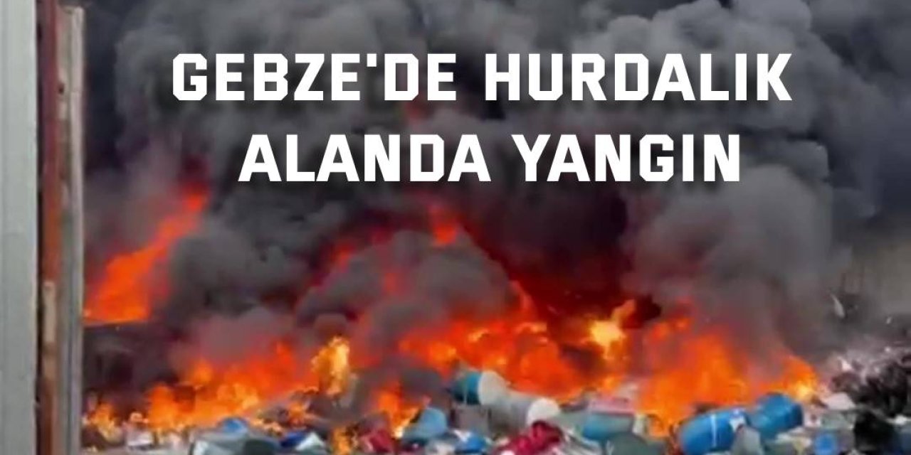 Gebze'de hurdalık alanda yangın