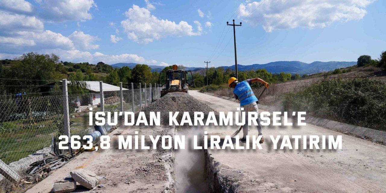 İSU’dan Karamürsel’e 263,8 milyon liralık  yatırım