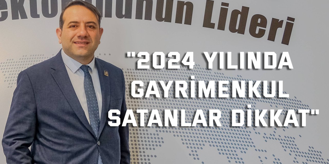 "2024 yılında gayrimenkul satanlar dikkat"