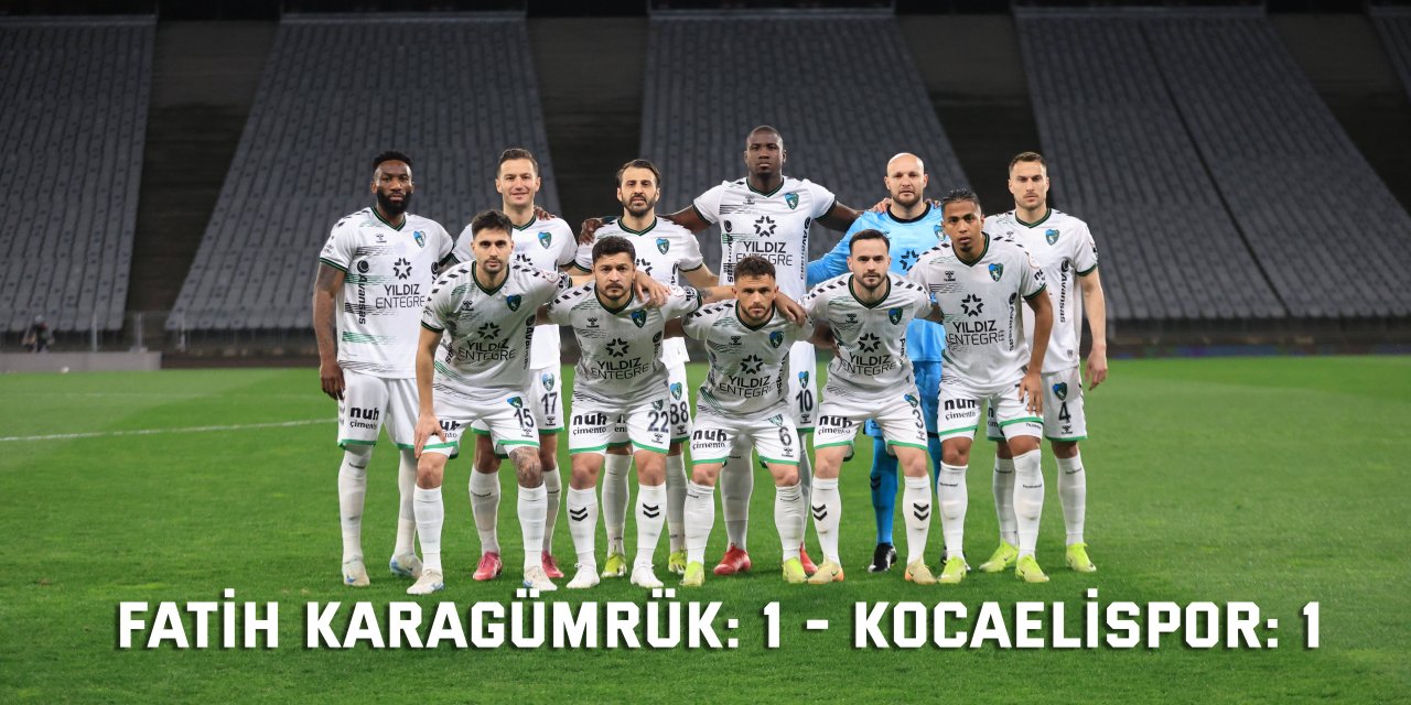 Fatih Karagümrük: 1 - Kocaelispor: 1