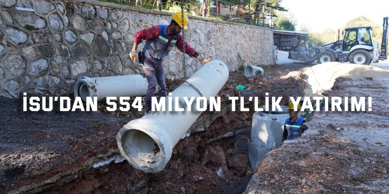 İSU’dan 554 milyon TL’lik yatırım!