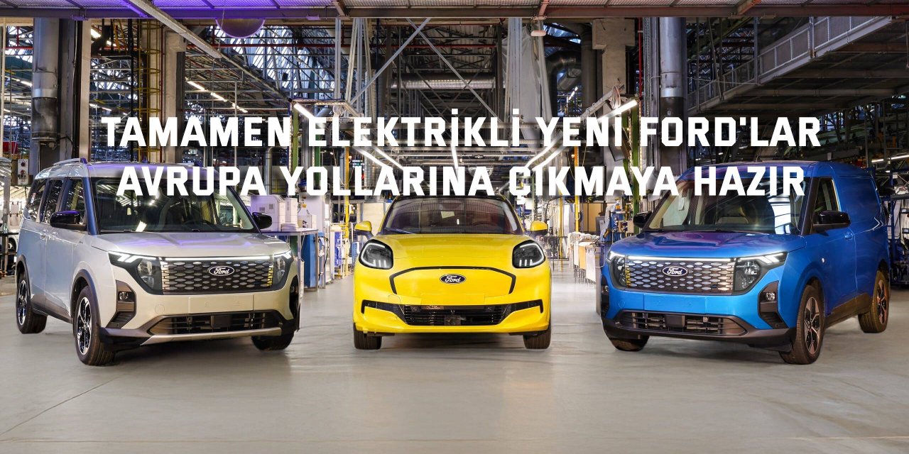 Tamamen elektrikli yeni Ford'lar  Avrupa yollarına çıkmaya hazır