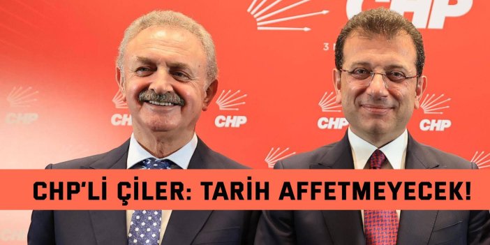 CHP’li Çiler: Tarih Affetmeyecek!