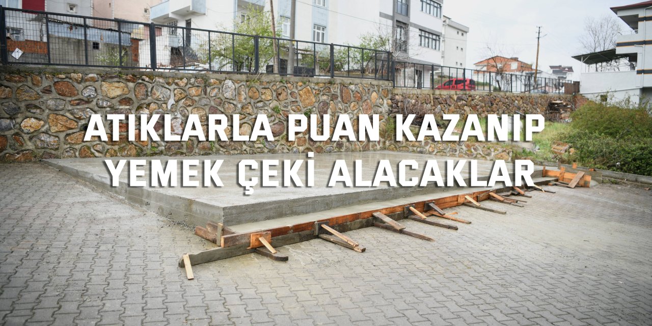 Atıklarla puan kazanıp yemek çeki alacaklar