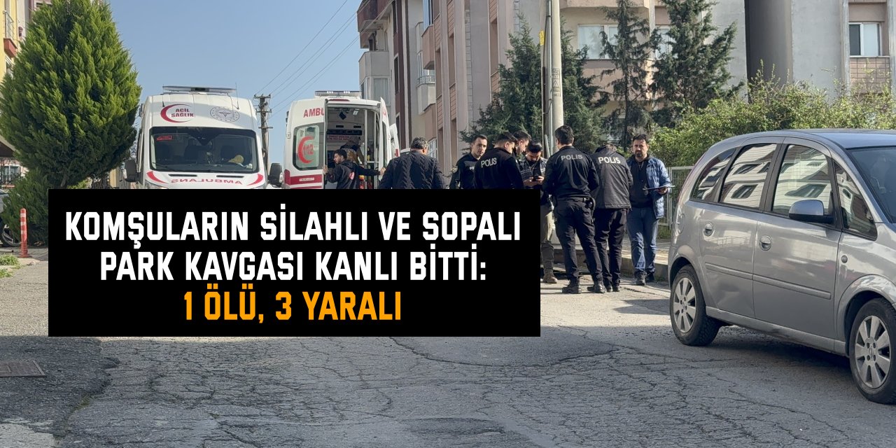 Komşuların silahlı ve sopalı park kavgası kanlı bitti: 1 ölü, 3 yaralı