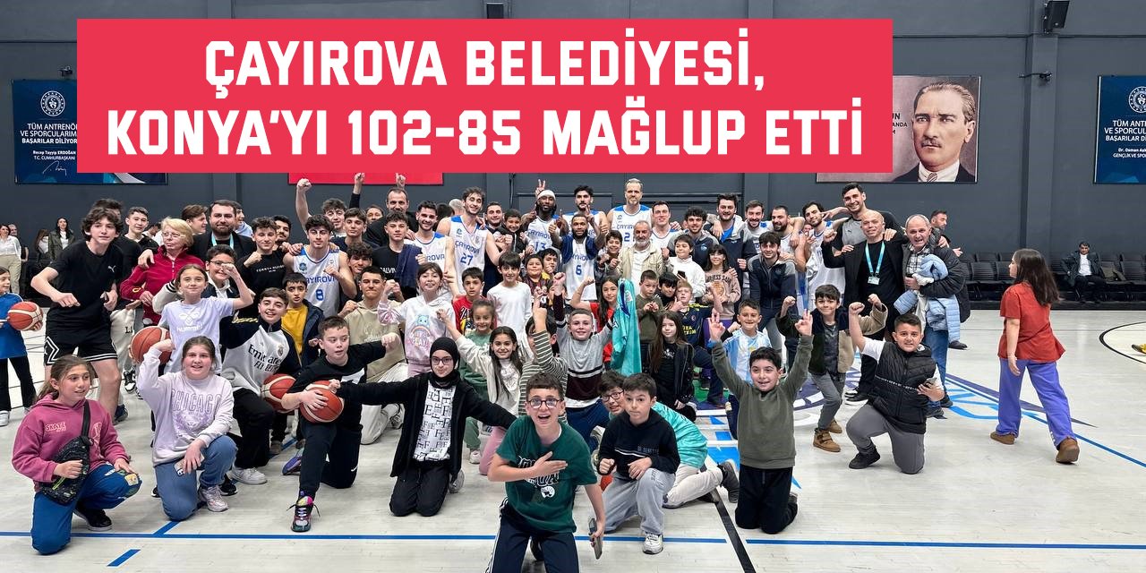 Çayırova Belediyesi, Konya’yı 102-85 mağlup etti