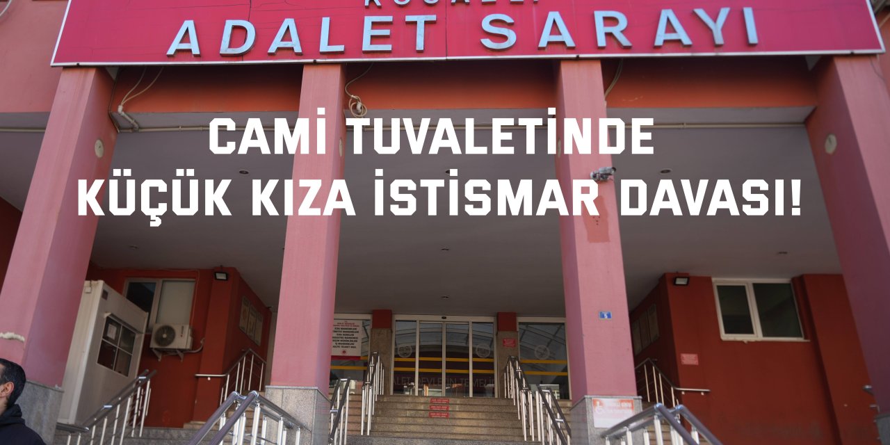Cami Tuvaletinde Küçük Kıza İstismar Davası