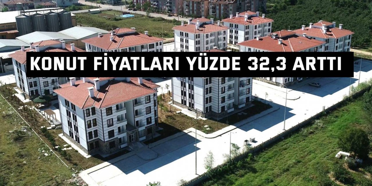 Konut fiyatları yüzde 32,3 arttı