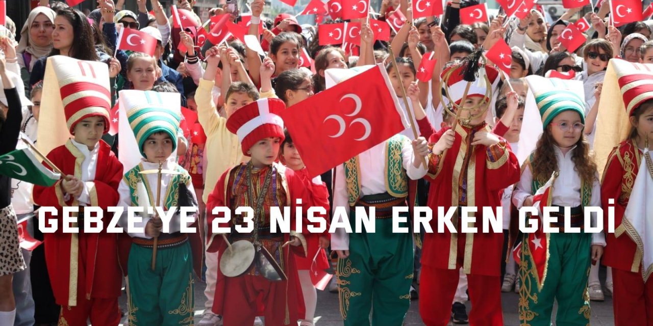 Gebze'ye 23 Nisan erken geldi