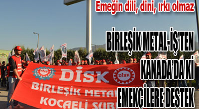 Birleşik Metal-İş'ten Kanada'da ki emekçilere destek