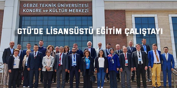 GTÜ’de Lisansüstü Eğitim Çalıştayı