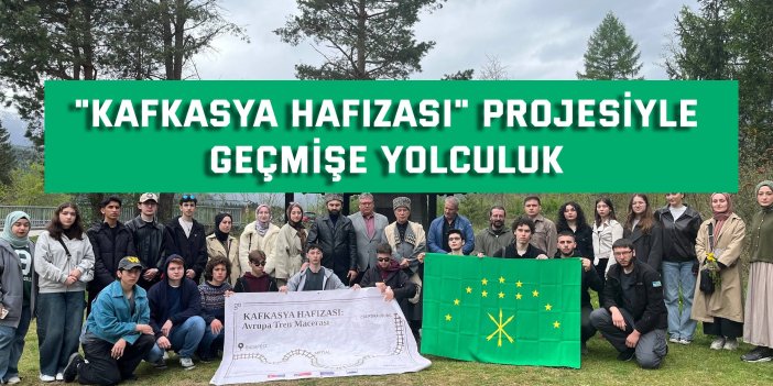 "Kafkasya Hafızası" projesiyle geçmişe yolculuk