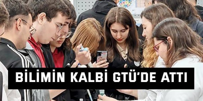 Bilimin Kalbi GTÜ’de Attı