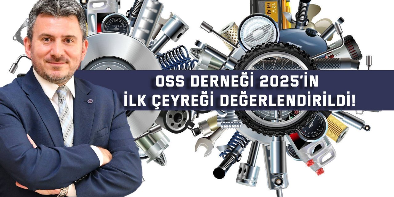 OSS DERNEĞİ 2025’in İlk Çeyreği Değerlendirildi!