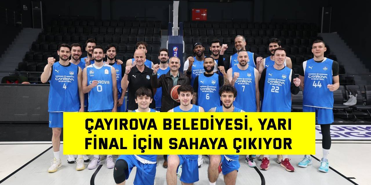 Çayırova Belediyesi, yarı  final için sahaya çıkıyor