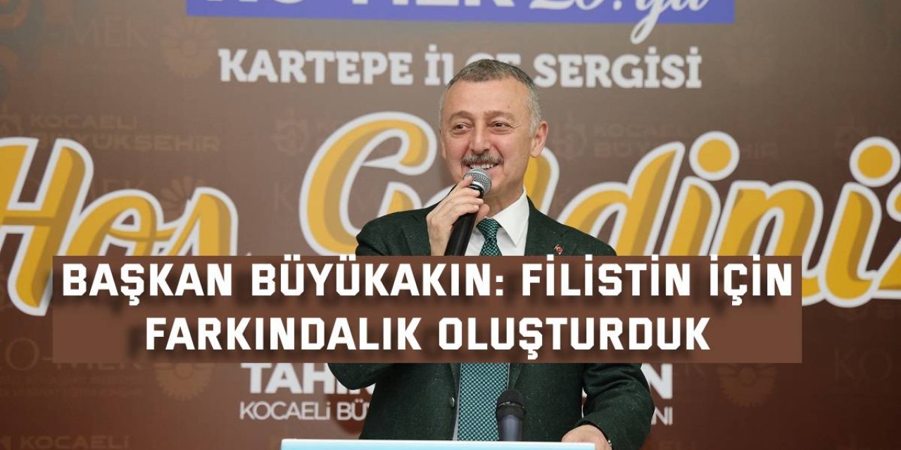 BAŞKAN BÜYÜKAKIN: Filistin için farkındalık oluşturduk
